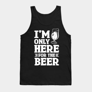 I'm only here for the beer - Funny Hilarious Meme Satire Simple Black and White Beer Lover Gifts Presents Quotes Sayings Tank Top